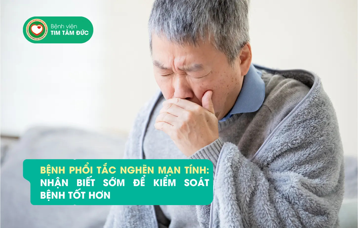 Bệnh phổi tắc nghẽn mạn tính: Nhận biết sớm để kiểm soát bệnh tốt hơn