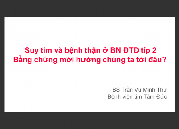 Suy tim và bệnh thận ở Bệnh nhân Đái tháo đường type 2 – Bằng chứng mới hướng chúng ta tới đâu