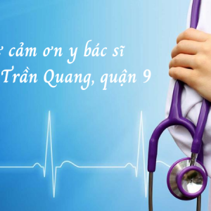 Thư cảm ơn y bác sĩ Bệnh viện Tâm Đức từ anh Trần Quang, Quận 9
