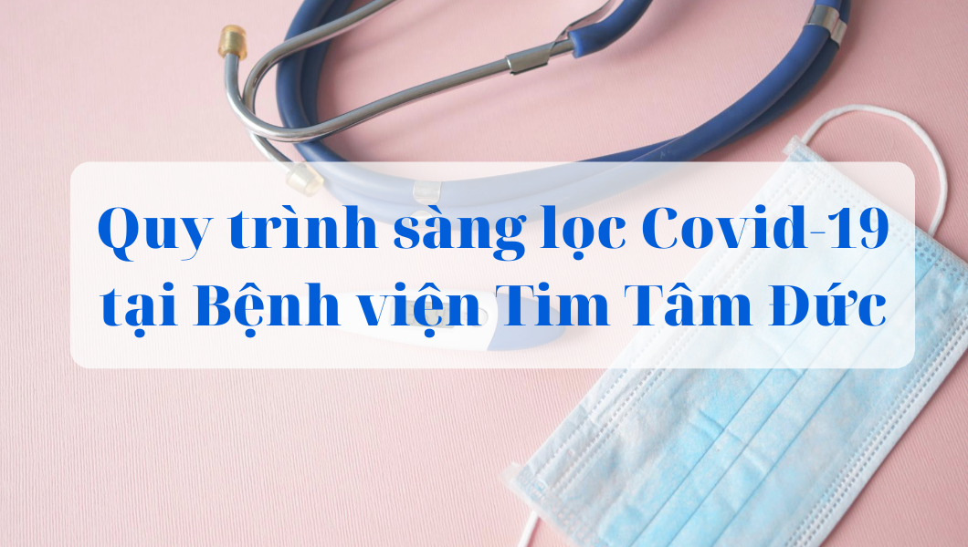 Quy trình sàng lọc tại Bệnh viện Tim Tâm Đức