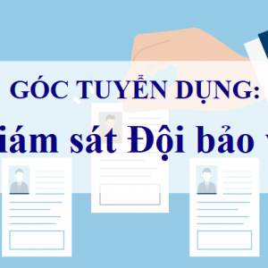 Tuyển dụng: Giám sát Đội bảo vệ