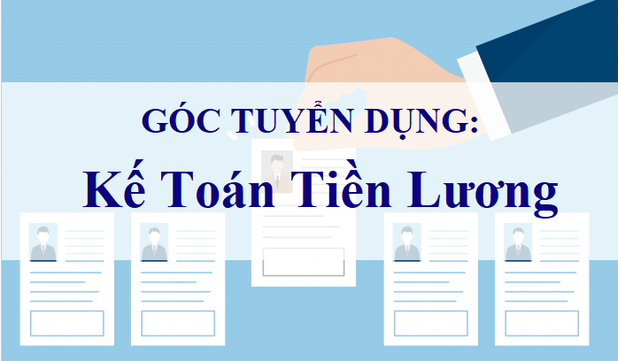 Tuyển dụng: Kế toán tiền lương
