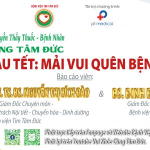 Livestream Chủ Đề: “HẬU TẾT: MẢI VUI QUÊN BỆNH!” – PGS.TS.BS. Nguyễn Thị Bích Đào và BS. Đinh Đức Huy