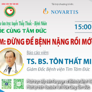 Livestream Chủ Đề: “SUY TIM: ĐỪNG ĐỂ BỆNH NẶNG RỒI MỚI CHỮA”