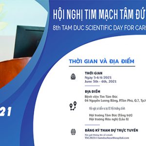 THÔNG TIN VỀ HỘI NGHỊ TIM MẠCH TÂM ĐỨC LẦN THỨ 8 (TSC 2021)