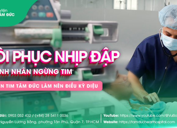 Bệnh viện Tim Tâm Đức là niềm hi vọng sống cho bệnh nhân tim