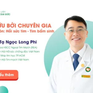 Hồi sức Cấp cứu bởi Chuyên gia - ThS.BS Tạ Ngọc Long Phi, Trưởng Khoa Hồi sức Cấp cứu Ngoại Tim mạch (REA)