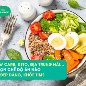 Low Carb, Keto, Địa Trung Hải… chọn chế độ ăn nào để đẹp dáng, khỏe tim?